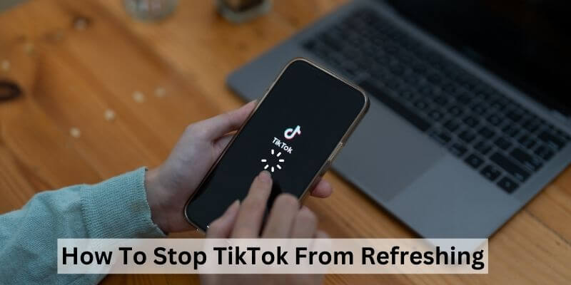How To Stop TikTok From Refreshing